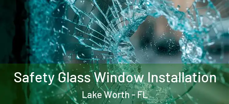  Safety Glass Window Installation Lake Worth - FL