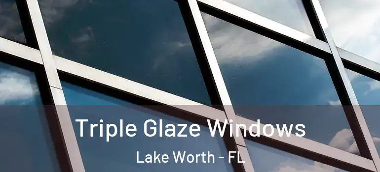  Triple Glaze Windows Lake Worth - FL