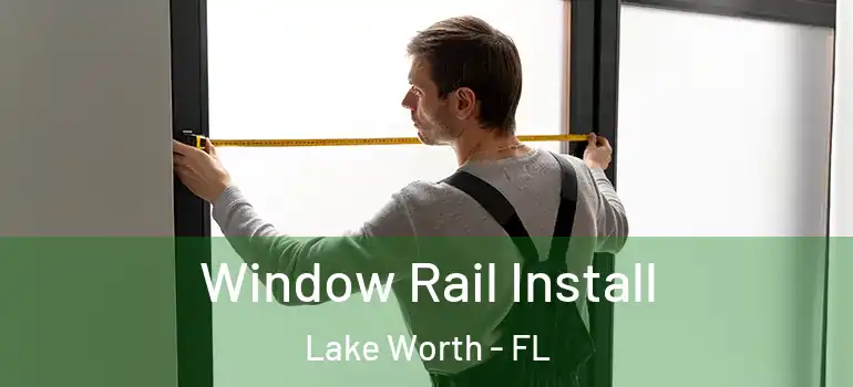  Window Rail Install Lake Worth - FL