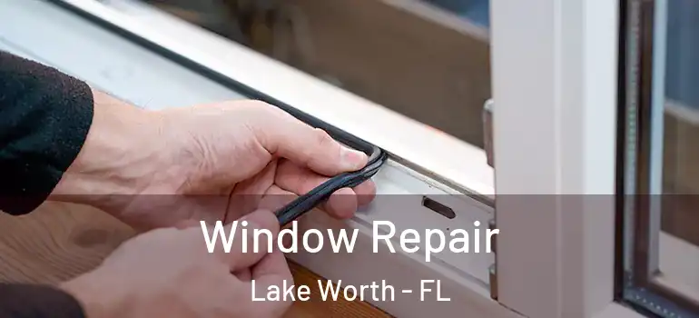  Window Repair Lake Worth - FL
